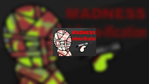 Madness Tribute-ification
