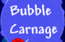 Bubble Carnage