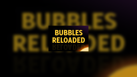 Bubbles Reloaded