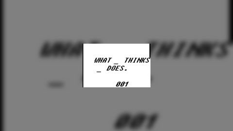 What _ think _ does. 001