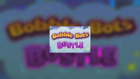 Bobble Bots Bustle!