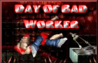 Day Of Bad Worker