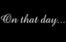 On that day... A Tribute