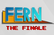 Fern: The Finale