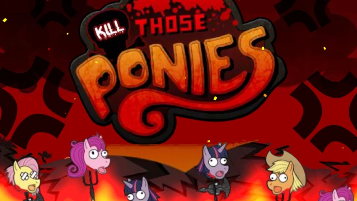 Kill those Ponies!