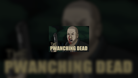 The Pwanching Dead