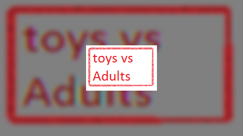 Toys vs. Adults (Demo 1)