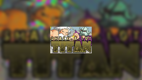 Smack-A-Lot : Titan