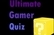 Ultimate Gamer Quiz