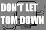 Don't Let Tom Down