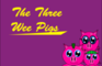 The Three Wee Pigs