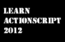 Learn Actionscript 3 2012
