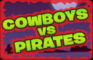 Cowboys Vs Pirates