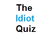 The Idiot Quiz
