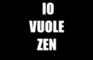 IO VUOLE ZEN
