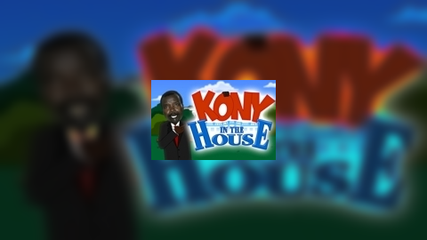 Kony in the House!