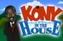 Kony in the House!