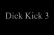 Dick Kick 3
