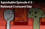 Sq.E#2: Croissant Day