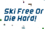 Ski Free or Die Hard!
