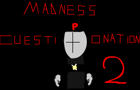 madness:cuestionation 2