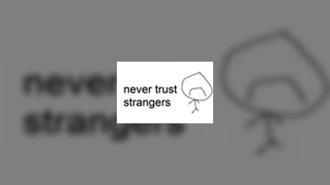 Never trust strangers