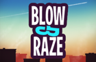 Blow &amp; Raze