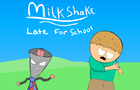 Milkshake. Late For Skool