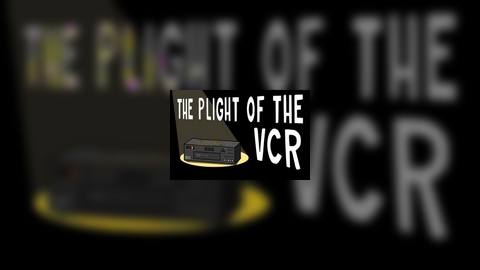 The Plight of the VCR