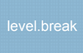 level.break