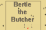 Bertie the Butcher