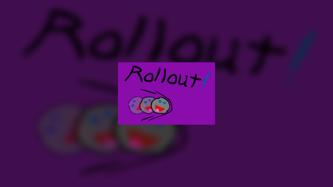 Rollout!