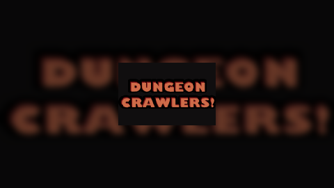 Dungeon Crawlers!