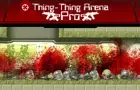 Thing-Thing Arena Pro