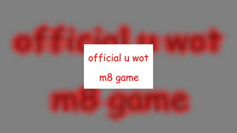 OFFICIAL U WOT M8 GAME