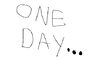 One Day...