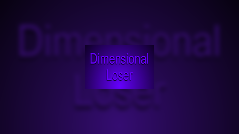 Dimensional Loser