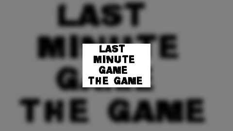 LastMinuteGame : The Game