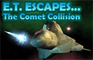 E.T. Escapes The Comet Co
