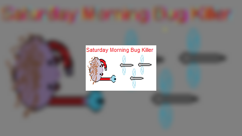 Saturday Morning Bug Kill