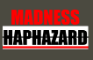 Madness: Haphazard