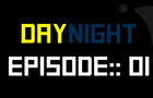 DayNight: Episode 01