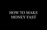 How To Make Money Fast