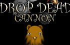 Drop Dead: Cannon