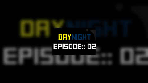 DayNight: Episode 02