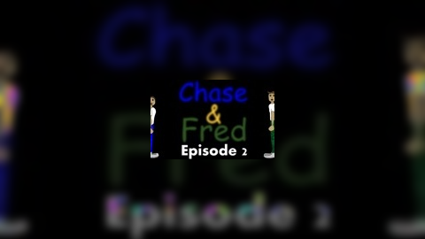 Chase & Fred Episode 2