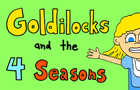 Goldilocks &amp;amp; The 4 Season