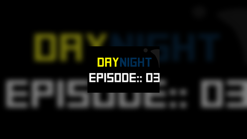 DayNight: Episode 03