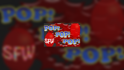 Pop! Pop! Pop! (SFW)