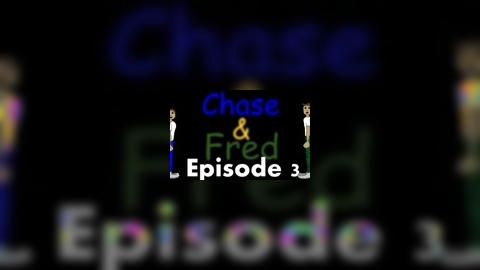 Chase & Fred Episode 3
